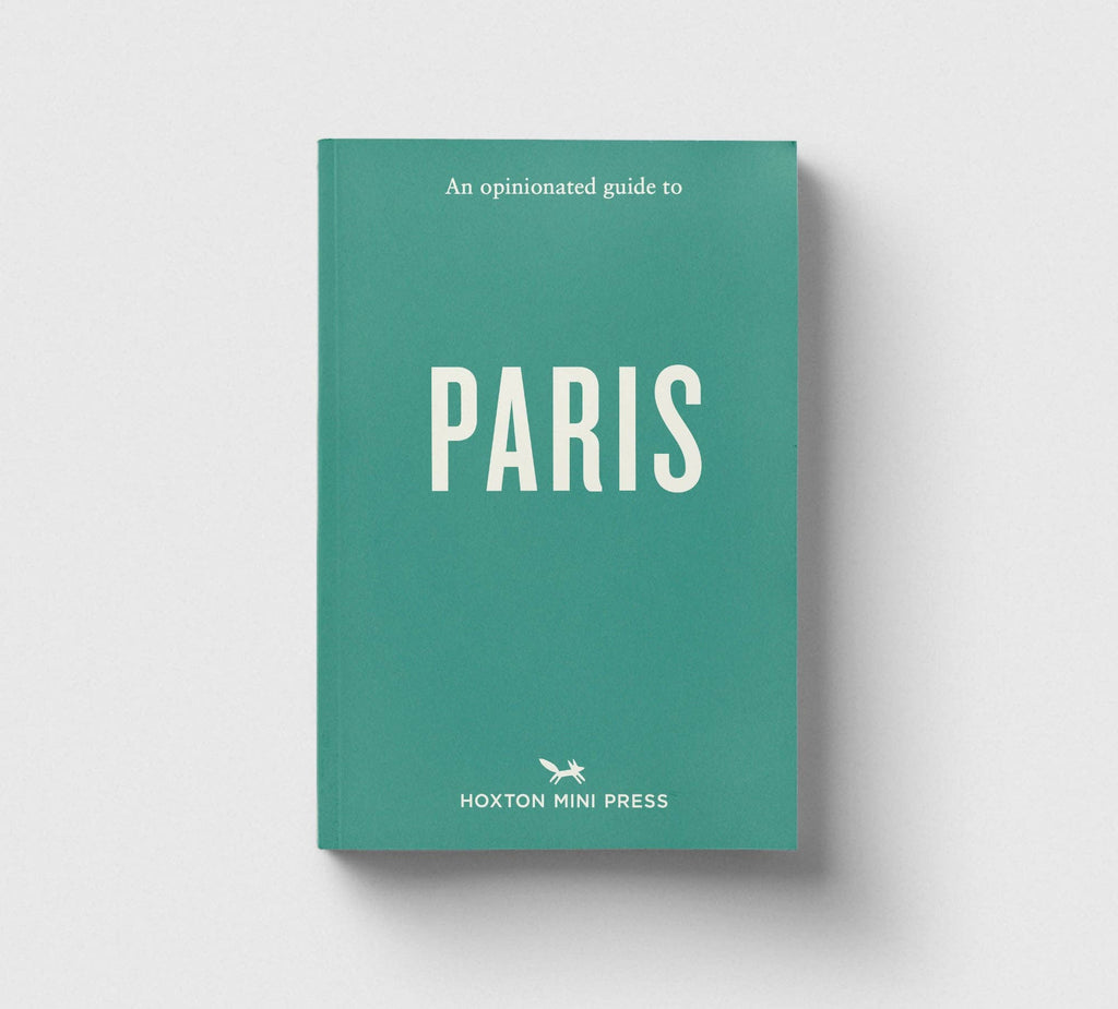 An Opinionated Guide to Paris